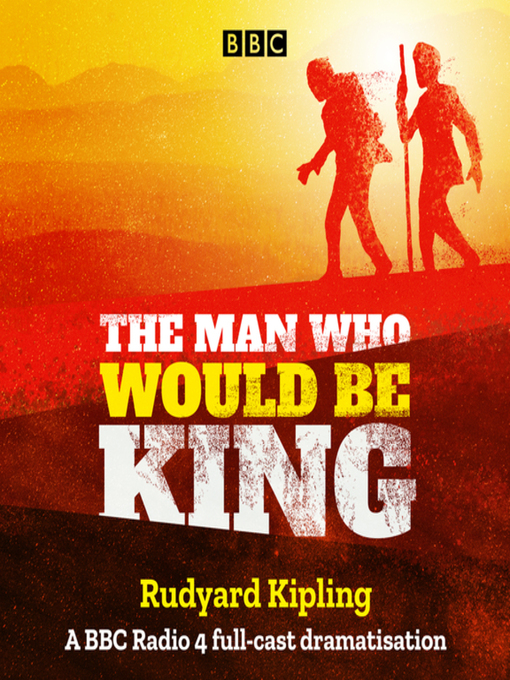 Title details for The Man Who Would Be King by Rudyard Kipling - Wait list